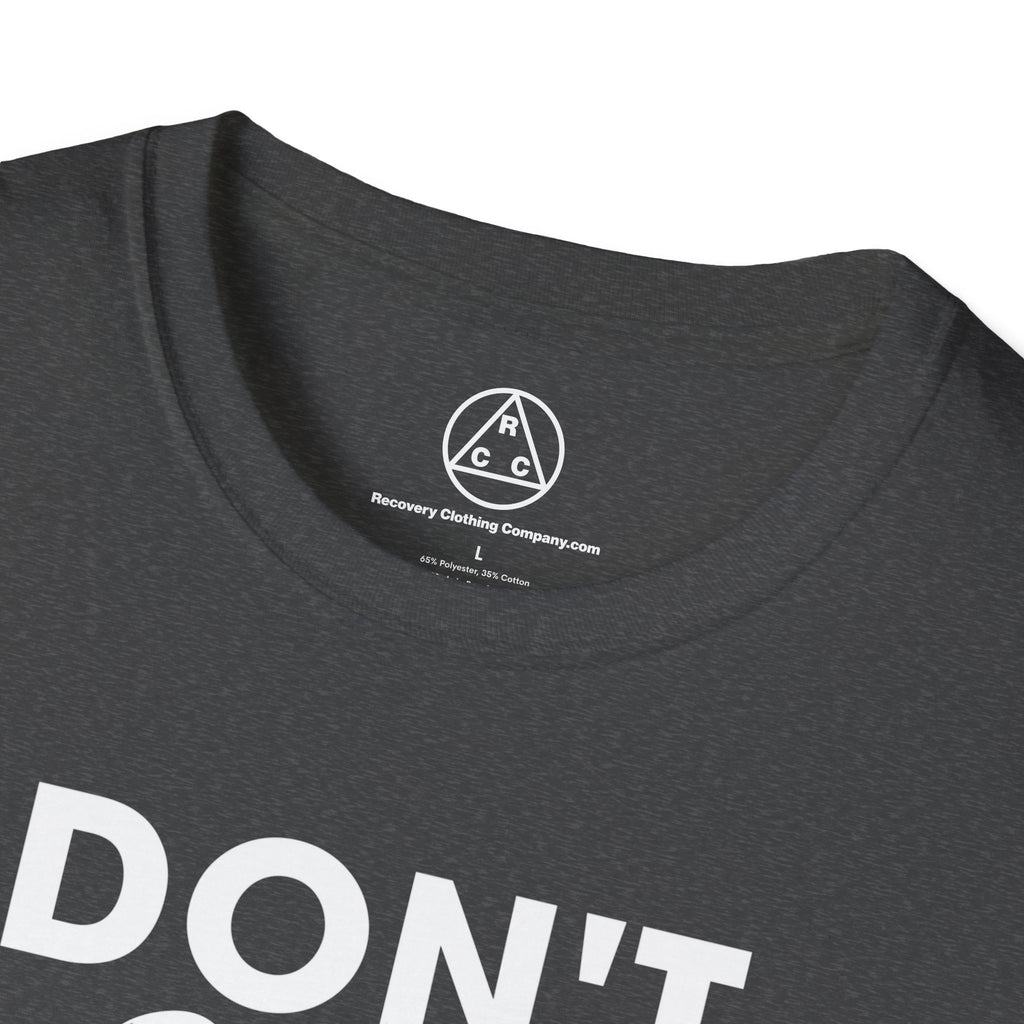 "Don't Drink Don't Think Go to Meetings" Recovery T-Shirt