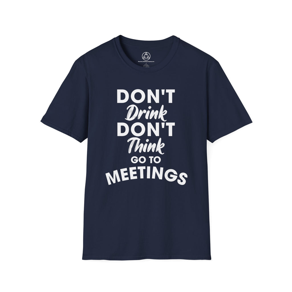 "Don't Drink Don't Think Go to Meetings" Recovery T-Shirt