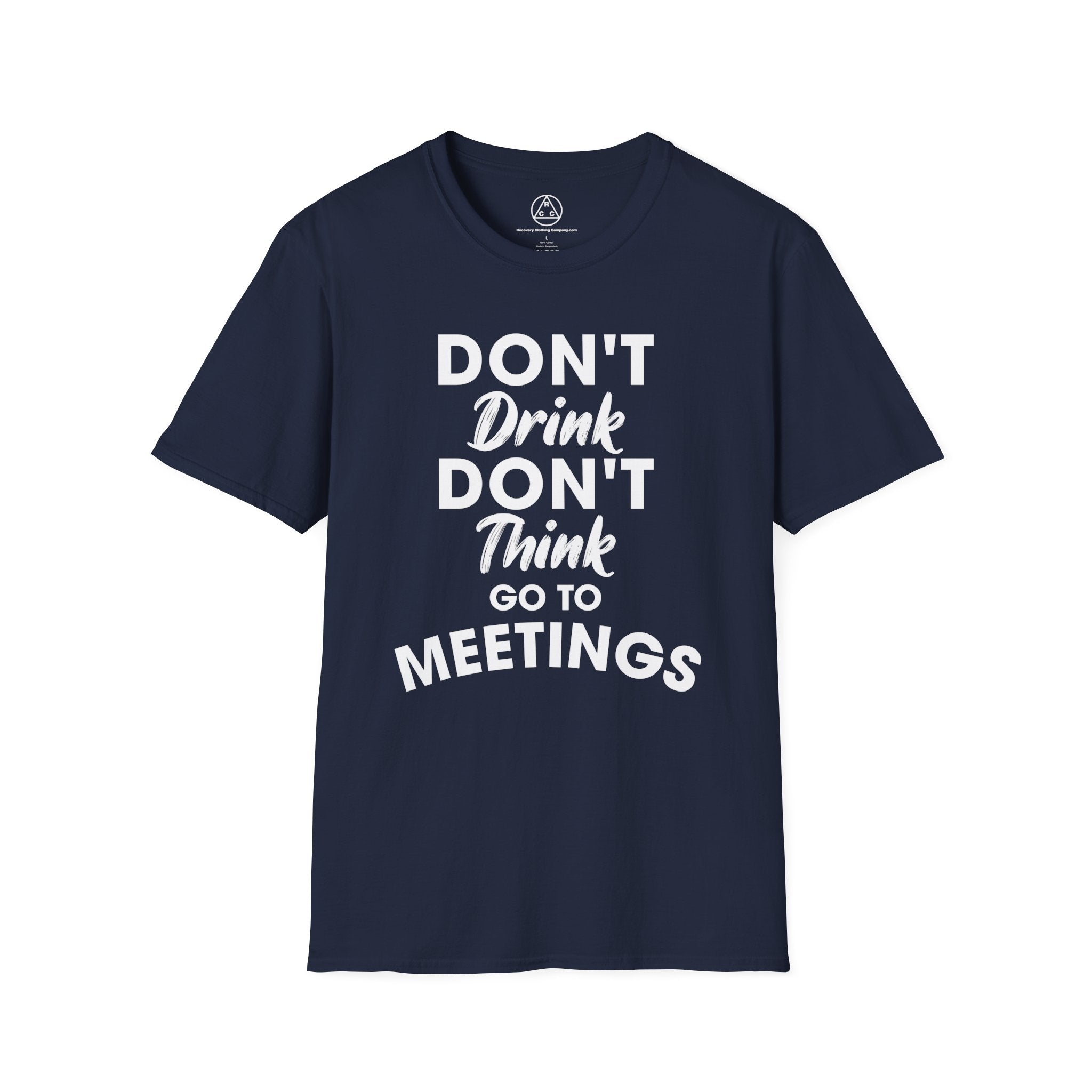 "Don't Drink Don't Think Go to Meetings" Recovery T-Shirt