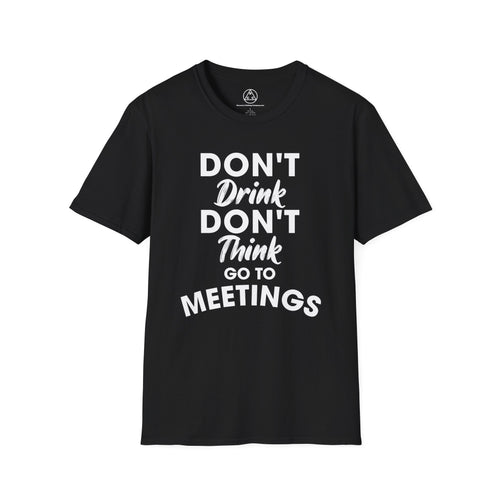 "Don't Drink Don't Think Go to Meetings" Recovery T-Shirt