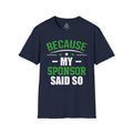 "Because My Sponsor Said So" T-Shirt