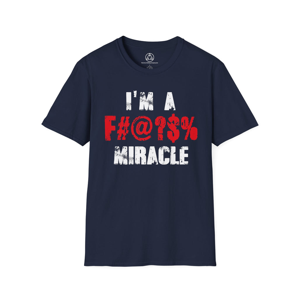 I’m a F#@?% Miracle T-Shirt — Recovery Slogan Tee