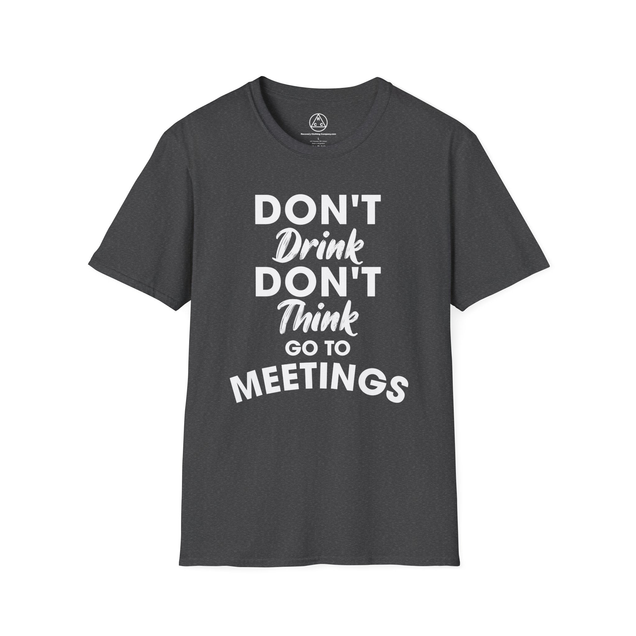 "Don't Drink Don't Think Go to Meetings" Recovery T-Shirt