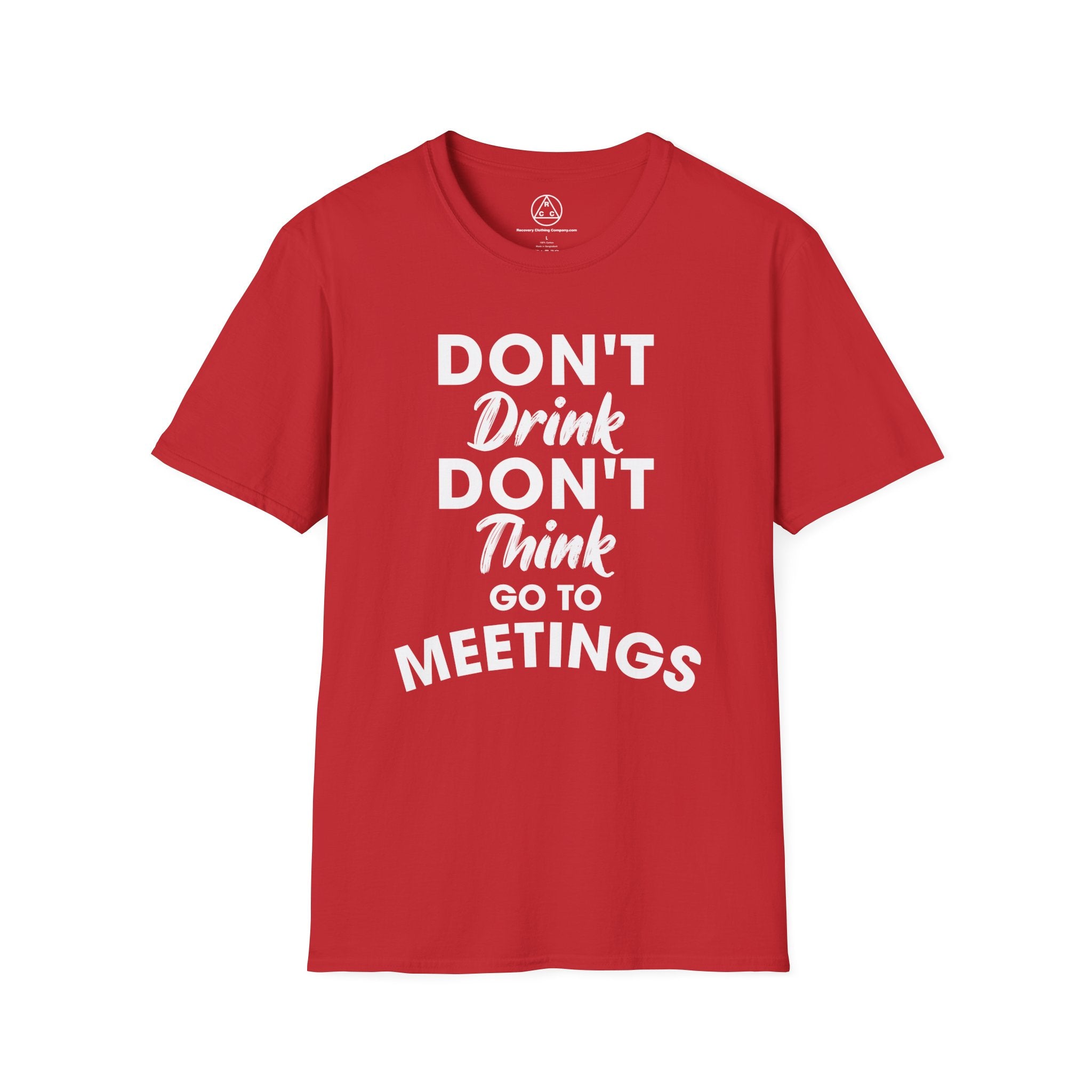 "Don't Drink Don't Think Go to Meetings" Recovery T-Shirt