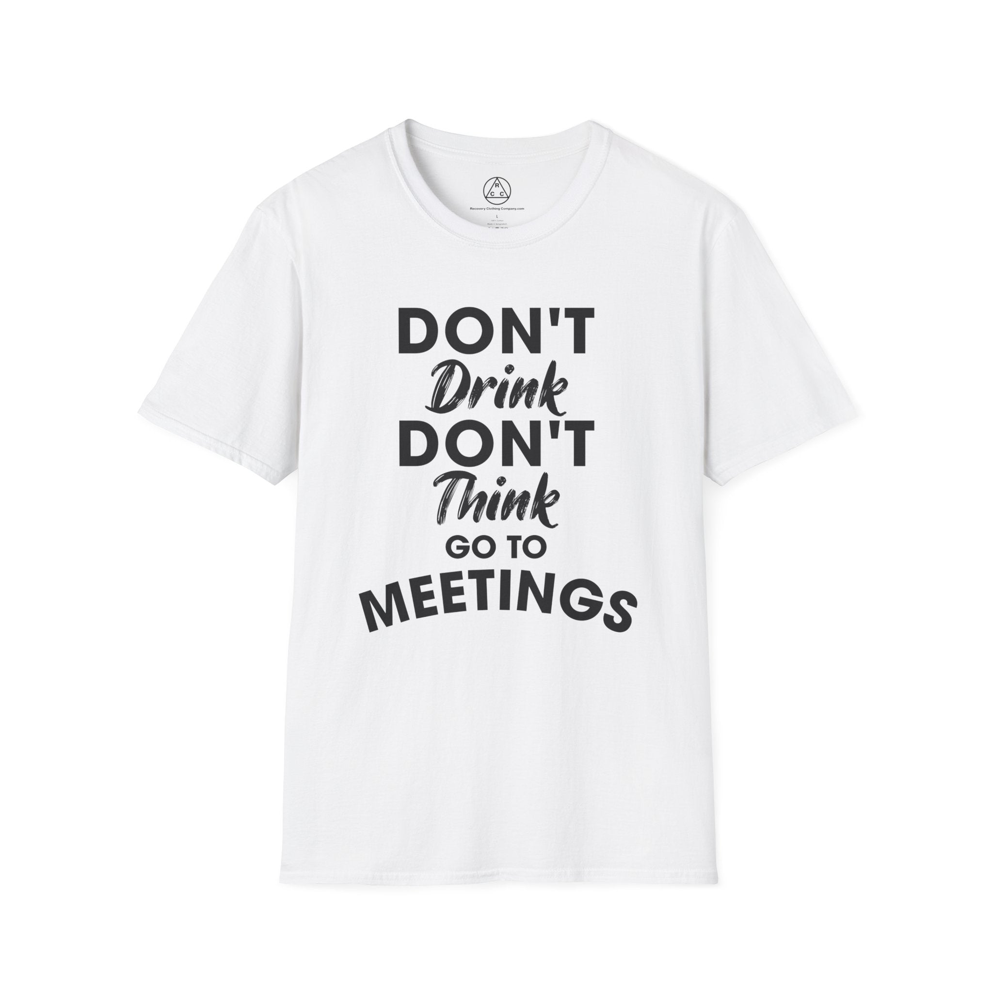 "Don't Drink Don't Think Go to Meetings" Recovery T-Shirt
