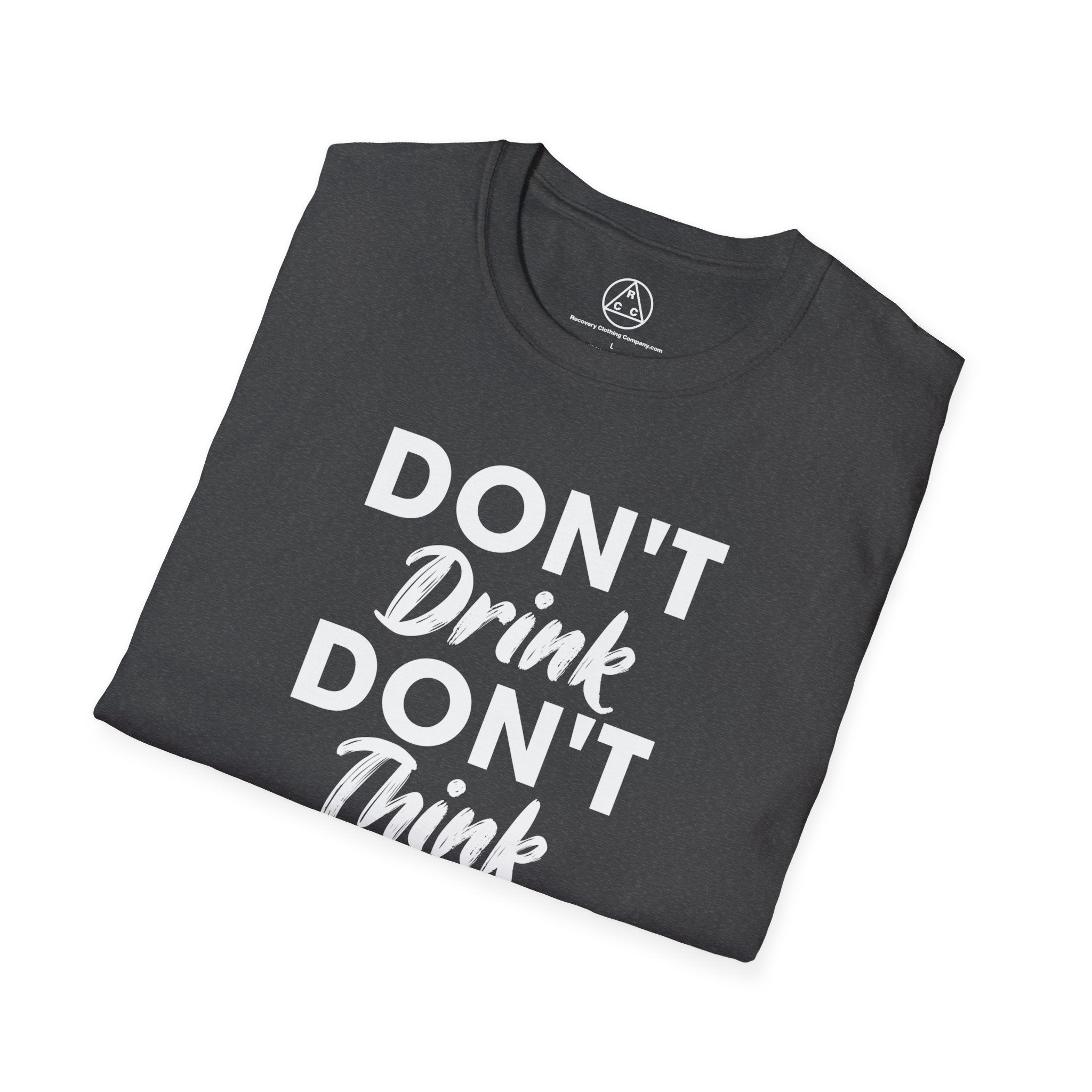 "Don't Drink Don't Think Go to Meetings" Recovery T-Shirt