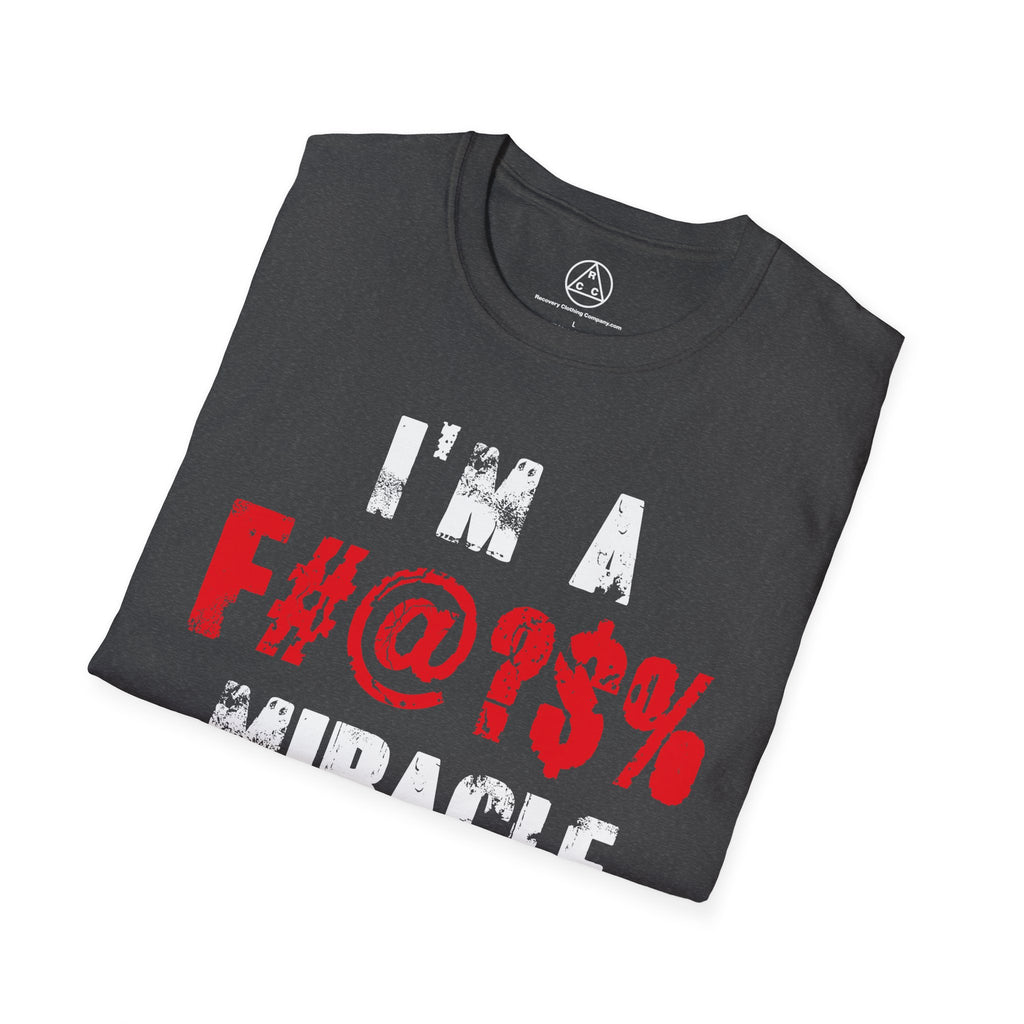 I’m a F#@?% Miracle T-Shirt — Recovery Slogan Tee