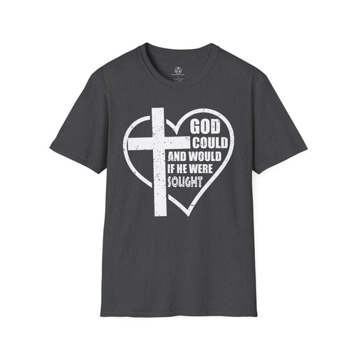 "God Could and Would If He Were Sought" Heart Cross T-Shirt